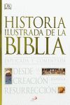 HISTORIA ILUSTRADA DE LA BIBLIA. EXPLICADA Y COMENTADA. DESDE LA CREACIÓN HASTA LA RESURRECCIÓN