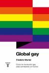 GLOBAL GAY. CÓMO LA REVOLUCIÓN GAY ESTÁ CAMBIANDO EL MUNDO
