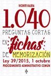 1040 PREGUNTAS CORTAS EN FICHAS DE MEMORIZACION. LEY 39/2015, 1 DE OCTUBRE PROCEDIMIENTO ADMINISTRATIVO COMUN