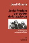 JAVIER PRADERA O EL PODER DE LA IZQUIERDA. MEDIO SIGLO DE CULTURA DEMOCRATICA