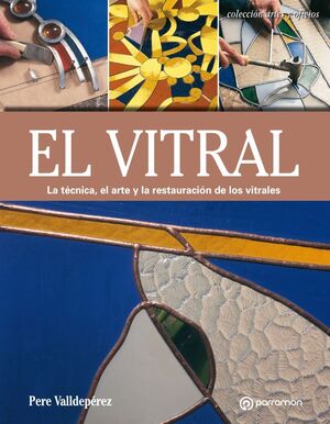 EL VITRAL. LA TÉCNICA, EL ARTE Y LA RESTAURACIÓN DE LOS VITRALES.