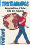 ARGENTINA, CHILE, ISLA DE PASCUA. TROTAMUNDOS