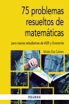 575 PROBLEMAS RESUELTOS DE MATEMÁTICAS PARA NUEVOS ESTUDIANTES DE ADE Y ECONOMÍA.