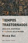 TIEMPOS TRASTORNADOS. ANALISIS, HISTORIAS Y POLITICAS DE LA MIRADA