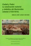 CIUDAD Y PODER: CONSTRUCCION MATERIAL Y SIMBOLICA D MONTEVIDEO COLONIA
