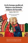 EN LA EUROPA MEDIEVAL. MUJERES CON HISTORIA, MUJERES DE LEYENDA. SIGLOS XIII-XVI