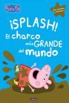 ¡SPLASH! EL CHARCO MÁS GRANDE DEL MUNDO (PEPPA PIG). (CON DIVERTIDAS ACTIVIDADES)
