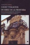 CASAS Y PALACIOS DE JEREZ DE LA FRONTERA. PASEOS POR EL CONJUNTO HISTÓRICO