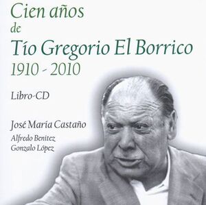 CIEN AÑOS DE TIO GREGORIO EL BORRICO 1910-2010  LIBRO-CD