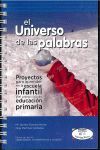 EL UNIVERSO DE LAS PALABRAS. PROYECTOS PARA APRENDER EN LA ESCUELA INFANTIL Y EN EL PRIMER CICLO DE PRIMARIA