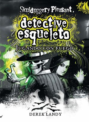 SKULDUGGERY PLEASANT. JUGANDO CON FUEGO ( DETECTIVE ESQUELETO II )