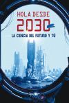 HOLA DESDE EL 2030 . LA CIENCIA DEL FUTURO Y TU
