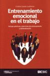 ENTRENAMIENTO EMOCIONAL EN EL TRABAJO. INCLUYE PRACTICAS Y EJERCICIOS DE ENTRENAMIENTO Y AUTOEVALUACION