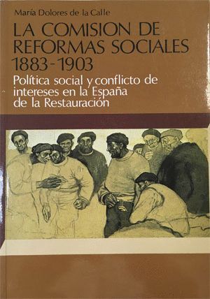 LA COMISIÓN DE REFORMAS SOCIALES 1883-1903. POLÍTICA SOCIAL Y CONFLICTO DE INTER