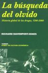 LA BUSQUEDA DEL OLVIDO. HISTORIA GLOBAL DE LAS DROGAS 1500-2000