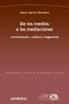 DE LOS MEDIOS A LAS MEDIACIONES. COMUNICACION CULTURA Y HEGEMONIA