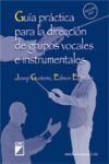 GUIA PRACTICA (+ DVD) DIRECCION GRUPOS VOCALES E INSTRUMENTA