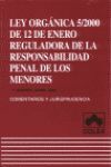 LEY ORGÁNICA 5/2000 DE 12 DE ENERO REGULADORA DE LA RESPONSABILIDAD PENAL DE LOS MENORES, COMENTARIOS Y JURISPRUDENCIA