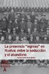 PRESENCIA INGLESA EN HUELVA: ENTRE LA SEDUCCION Y EL ABANDONO
