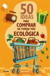50 IDEAS PARA COMPRAR DE FORMA MAS ECOLOGICA