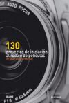 130 PROYECTOS DE INICIACION AL RODAJE DE PELICULAS