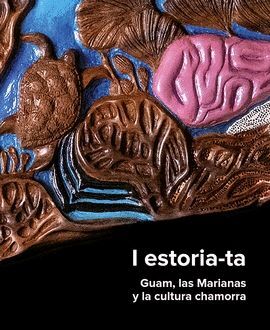 I ESTORIA-TA: GUAM, LAS MARIANAS Y LA CULTURA CHAMORRA