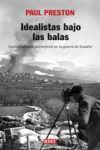 IDEALISTAS BAJO LAS BALAS - CORRESPONSALES EXTRANJEROS EN LA GUERRA DE