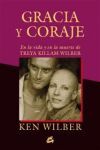 GRACIA Y CORAJE (N/E)  EN LA VIDA Y LA MUERTE DE TREYA KILLAM WILBER