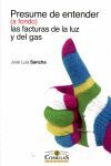 PRESUME DE ENTENDER (A FONDO) LAS FACTURAS DE LA LUZ Y DEL GAS