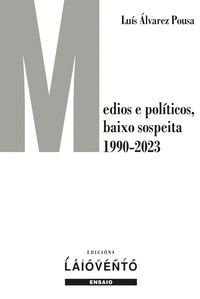 MEDIOS E POLÍTICOS BAIXO SOSPEITA (1990-2023)