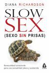 SLOW SEX. SEXO SIN PRISAS. SENSUALIDAD CONSCIENTE PARA UNA SEXUALIDAD PLENA Y SOSTENIDA