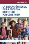 LA EDUCACION SOCIAL EN LA ESCUELA: UN FUTURO POR CONSTRUIR
