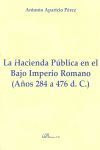LA HACIENDA PÚBLICA EN EL BAJO IMPERIO ROMANO. AÑOS 284 A 476 D. C.