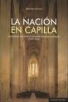 LA NACIÓN EN CAPILLA. CIUDADANIA CATOLICA Y CUESTION RELIGIOSA EN ESPAÑA (1793-1874)