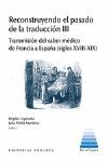 RECONSTRUYENDO EL PASADO DE LA TRADUCCIÓN III. TRANSMISION DEL SABER MEDICO DE FRANCIA A ESPAÑA (SIGLOS XVIII-XIX)