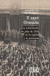 Y CAYÓ GRANADA. LA SUBLEVACION DE JULIO DE 1936 EN LA CAPITAL Y LA PROVINCIA