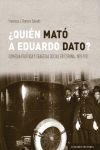 QUIÉN MATÓ A EDUARDO DATO ? COMEDIA POLITICA Y TRAGEDIA SOCIAL EN ESPAÑA, 1892-1921