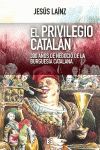 EL PRIVILEGIO CATALÁN. 300 AÑOS DE NEGOCIO DE LA BURGUESÍA CATALANA