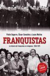 FRANQUISTAS. HISTORIA ILUSTRADA DE LOS QUE HICIERON POSIBLE EL FRANQUISMO (1936-1975)