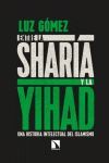 ENTRE LA SHARÍA Y LA YIHAD. UNA HISTORIA INTELECTUAL DEL ISLAMISMO
