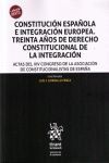 CONSTITUCIÓN ESPAÑOLA E INTEGRACION EUROPEA. TREINTA ANOS DE DERECHO CONSTITUCIO