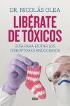 LIBERATE DE TOXICOS. GUIA PARA EVITAR LOS DISRUPTORES ENDOCRINOS