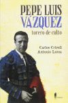 PEPE LUIS VAZQUEZ TORERO DE CULTO