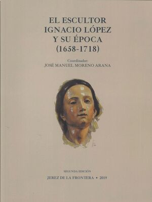 EL ESCULTOR IGNACIO LÓPEZ Y SU ÉPOCA  (1658-1718)