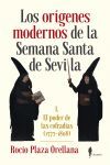 LOS ORIGENES MODERNOS DE LA SEMANA SANTA DE SEVILLA. I. EL PODER DE LAS COFRADIAS (1777-1808)