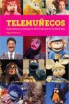TELEMUÑECOS. MARIONETAS Y MUÑEGOTES DE LA HISTORIA DE LA TELEVISIÓN.