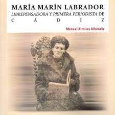 MARIA MARIN LABRADOR, LIBREPENSADORA Y PRIMERA PERIODISTA DE CADIZ
