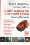 DIFICIL SUPERVIVENCIA DE LA ESPECIE HUMANA,LA. - ECOLOGIA Y GLOBALIZAC