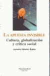 LA APUESTA INVISIBLE  CULTURA, GLOBALIZACION Y CRITICA SOCIAL