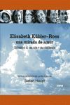 ELISABETH KUBLER-ROS UNA MIRADA DE AMOR
